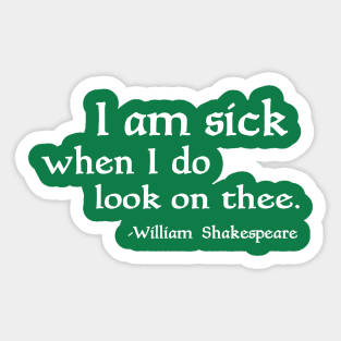 I Am Sick When I Do Look On Thee Sticker